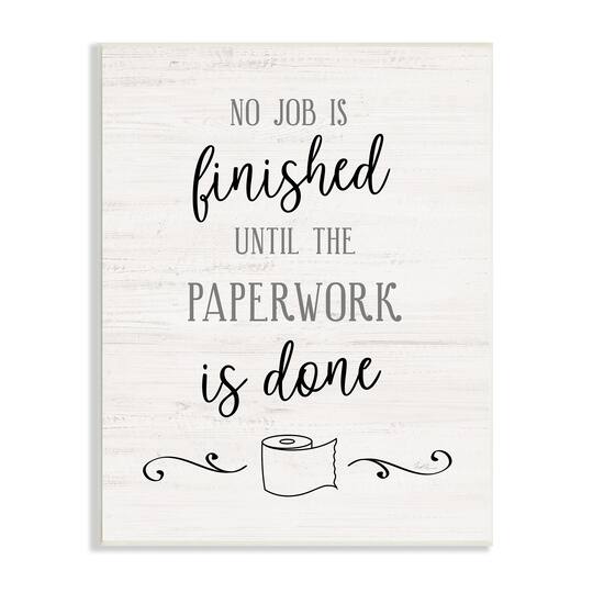 Stupell Industries No Job Finished Until Paperwork Done Toilet Paper Wall Plaque